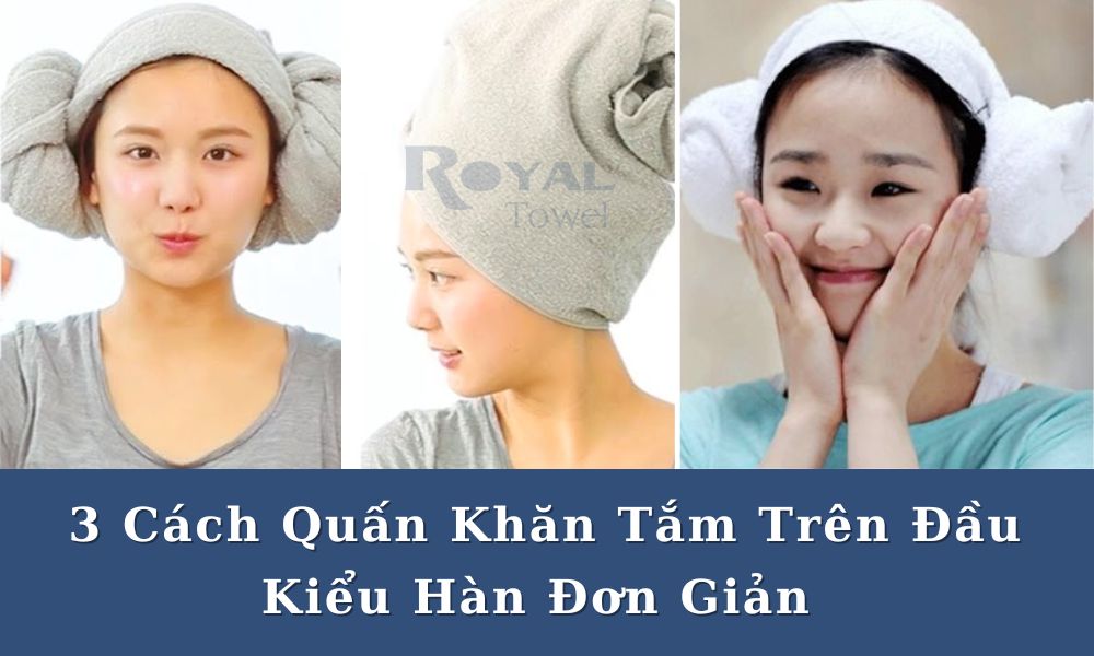 Tự tin với 3 cách quấn khăn tắm trên đầu kiểu Hàn đẹp