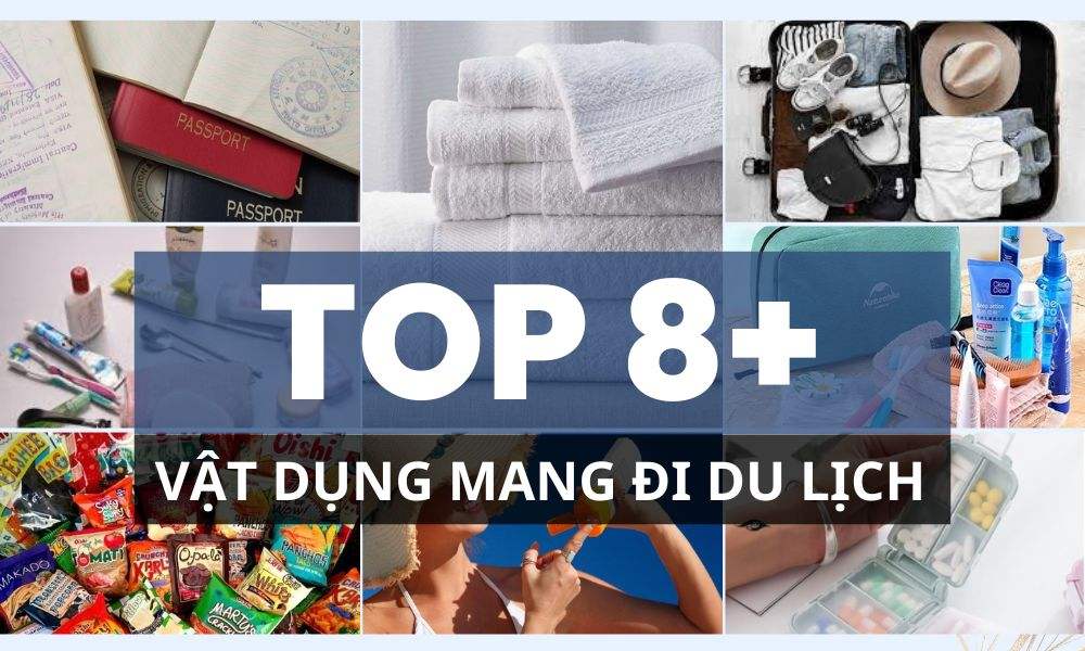 8+ Những Vật Dụng Mang Đi Du Lịch Nhất Định Không Được Quên 