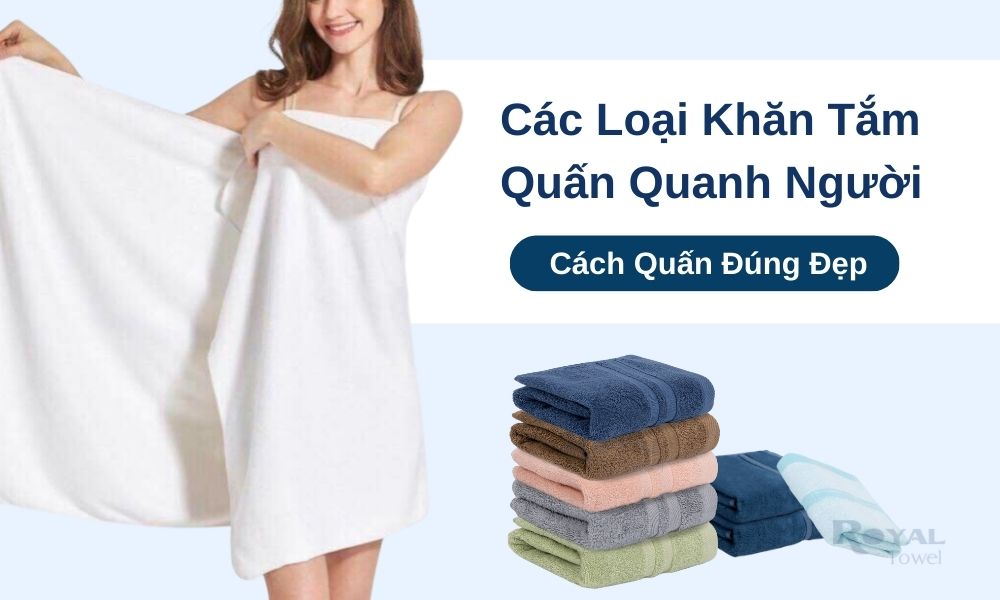 Các Loại Khăn Tắm Quấn Quanh Người Và Cách Quấn Đúng Chắc